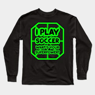 I play soccer, what's your superpower? Long Sleeve T-Shirt